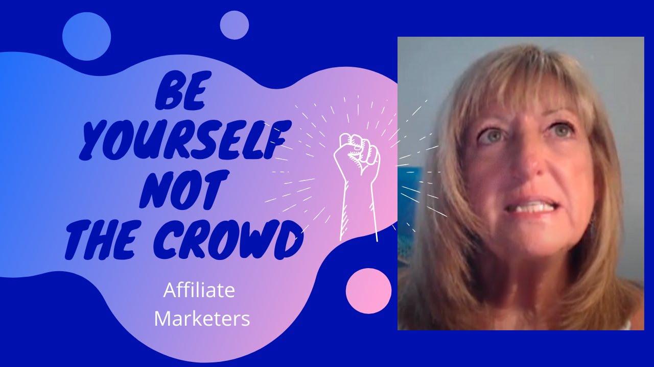 'Video thumbnail for Affiliate Marketers Be Yourself Not The Crowd'